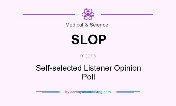 What does SLOP mean? It stands for Self-selected Listener Opinion Poll