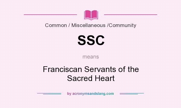 What does SSC mean? It stands for Franciscan Servants of the Sacred Heart