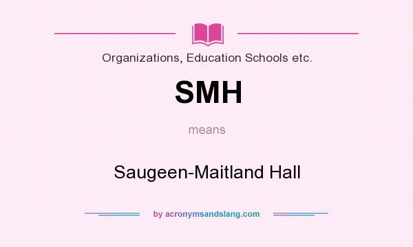 What does SMH mean? It stands for Saugeen-Maitland Hall
