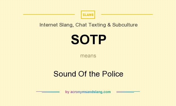 What does SOTP mean? It stands for Sound Of the Police