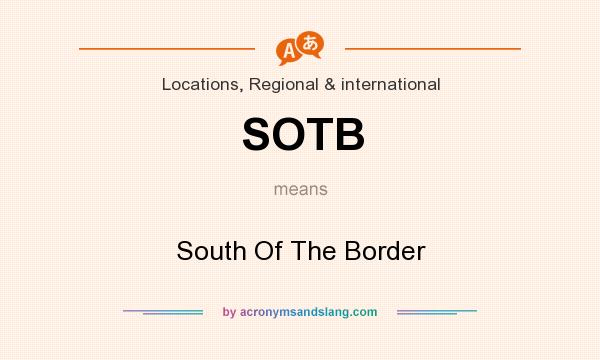 What does SOTB mean? It stands for South Of The Border