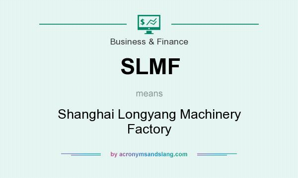 What does SLMF mean? It stands for Shanghai Longyang Machinery Factory