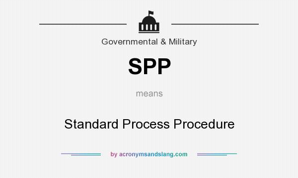 What does SPP mean? It stands for Standard Process Procedure