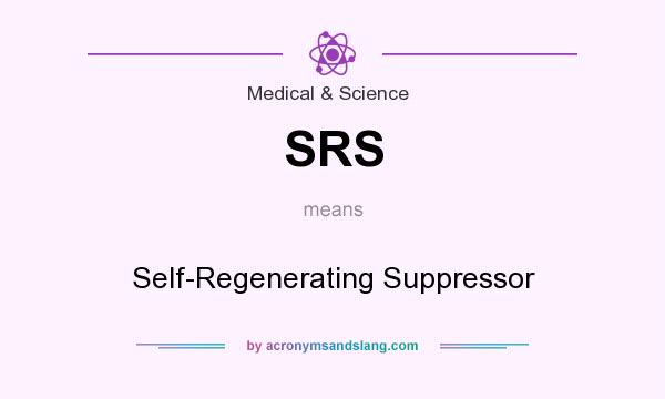 What does SRS mean? It stands for Self-Regenerating Suppressor