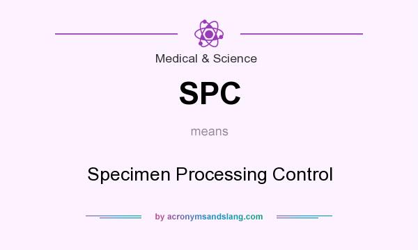 What does SPC mean? It stands for Specimen Processing Control
