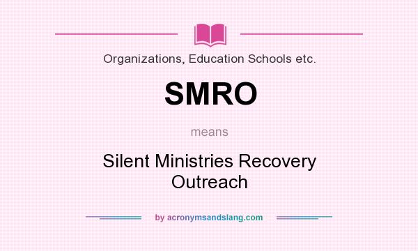 What does SMRO mean? It stands for Silent Ministries Recovery Outreach