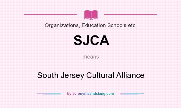 What does SJCA mean? It stands for South Jersey Cultural Alliance