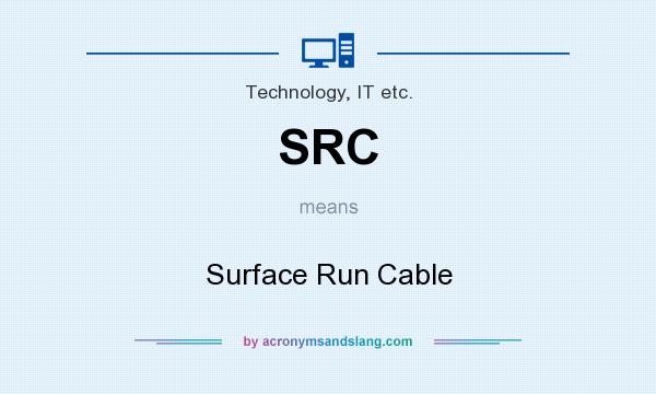 What does SRC mean? It stands for Surface Run Cable