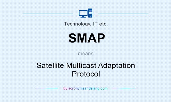 What does SMAP mean? It stands for Satellite Multicast Adaptation Protocol