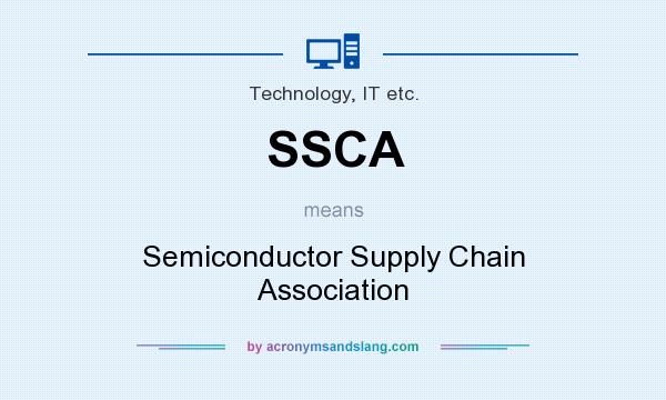 What does SSCA mean? It stands for Semiconductor Supply Chain Association