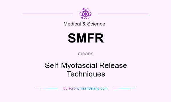 What does SMFR mean? It stands for Self-Myofascial Release Techniques