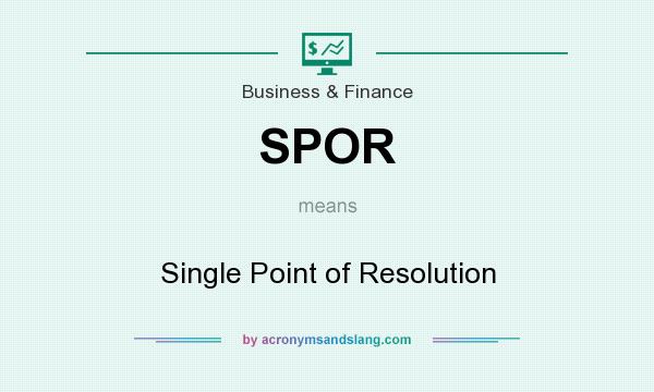 What does SPOR mean? It stands for Single Point of Resolution
