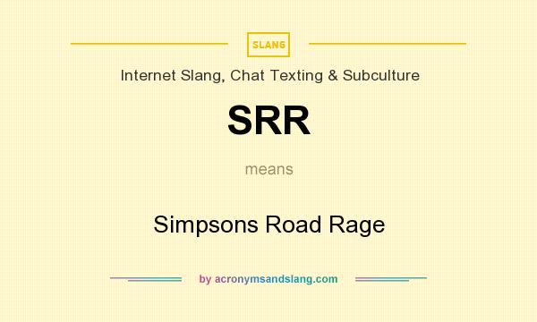 What does SRR mean? It stands for Simpsons Road Rage