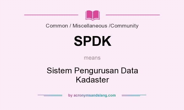 What does SPDK mean? It stands for Sistem Pengurusan Data Kadaster