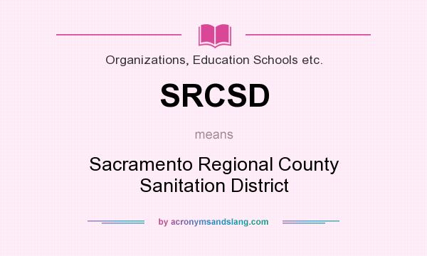 What does SRCSD mean? It stands for Sacramento Regional County Sanitation District