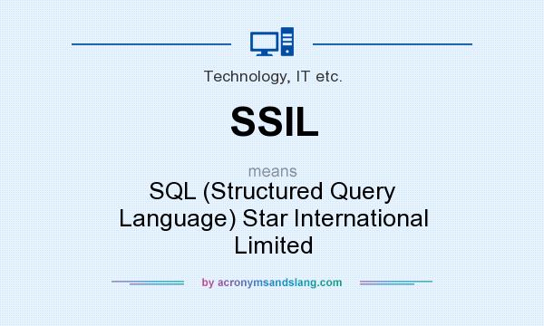 What does SSIL mean? It stands for SQL (Structured Query Language) Star International Limited