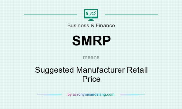 What does SMRP mean? It stands for Suggested Manufacturer Retail Price