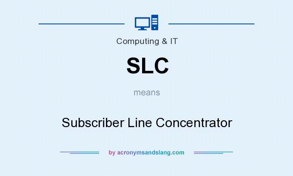 What does SLC mean? It stands for Subscriber Line Concentrator