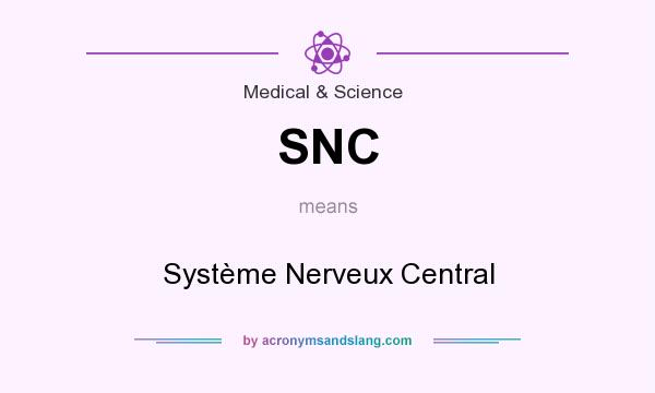 What does SNC mean? It stands for Système Nerveux Central