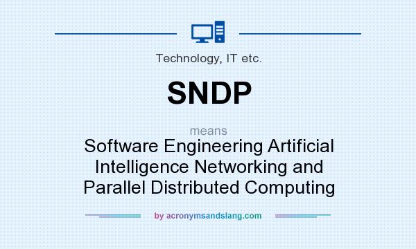 What does SNDP mean? It stands for Software Engineering Artificial Intelligence Networking and Parallel Distributed Computing