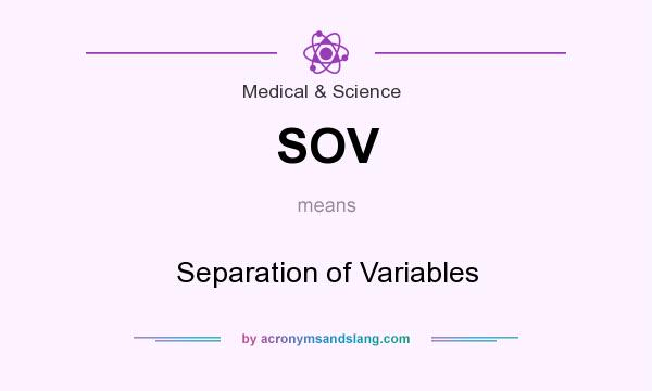 What does SOV mean? It stands for Separation of Variables