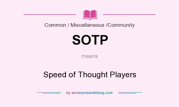 What does SOTP mean? It stands for Speed of Thought Players