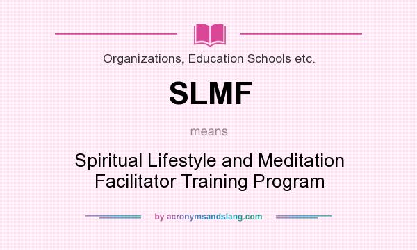 What does SLMF mean? It stands for Spiritual Lifestyle and Meditation Facilitator Training Program
