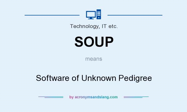 What does SOUP mean? It stands for Software of Unknown Pedigree