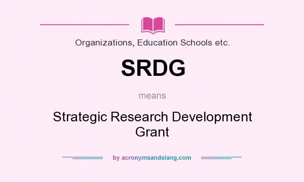 What does SRDG mean? It stands for Strategic Research Development Grant