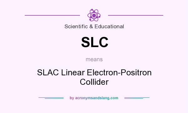 What does SLC mean? It stands for SLAC Linear Electron-Positron Collider