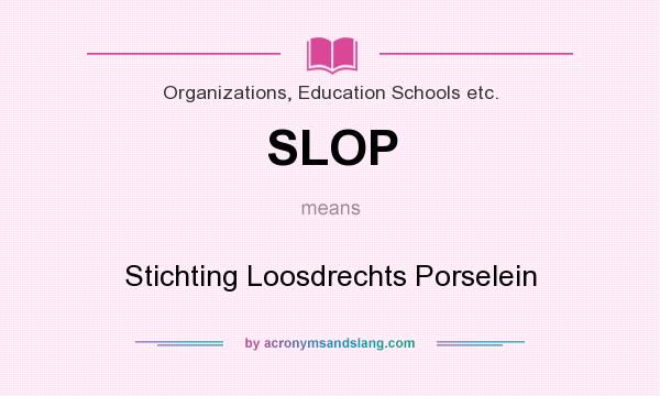 What does SLOP mean? It stands for Stichting Loosdrechts Porselein