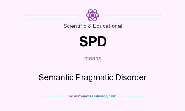 What does SPD mean? It stands for Semantic Pragmatic Disorder