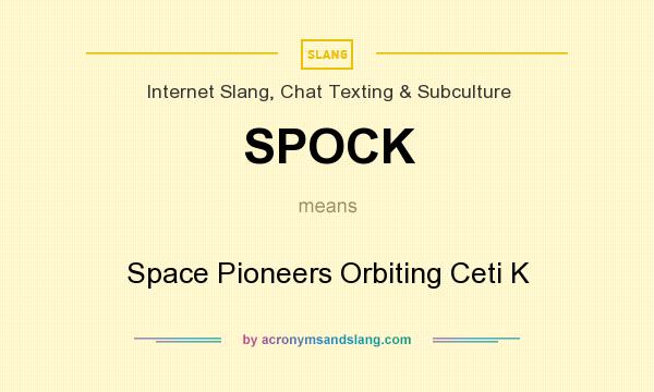 What does SPOCK mean? It stands for Space Pioneers Orbiting Ceti K
