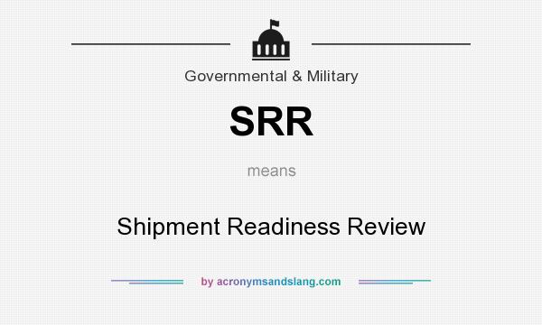 What does SRR mean? It stands for Shipment Readiness Review