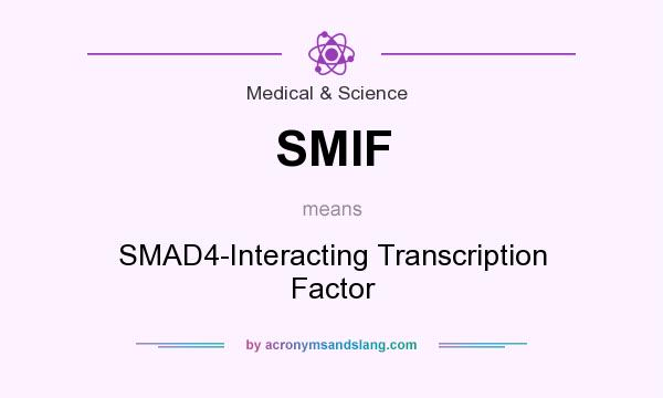 What does SMIF mean? It stands for SMAD4-Interacting Transcription Factor
