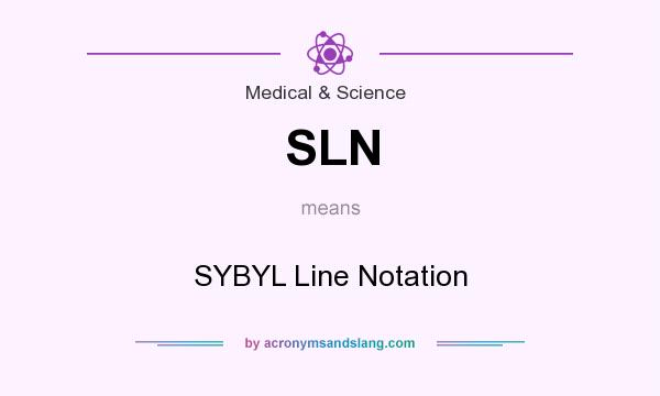 What does SLN mean? It stands for SYBYL Line Notation