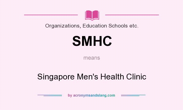 What does SMHC mean? It stands for Singapore Men`s Health Clinic