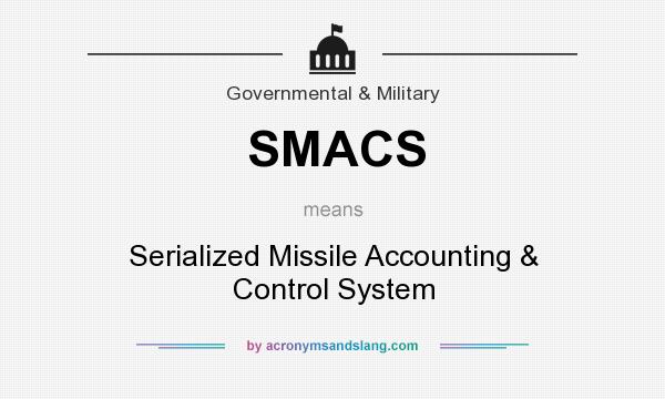 What does SMACS mean? It stands for Serialized Missile Accounting & Control System