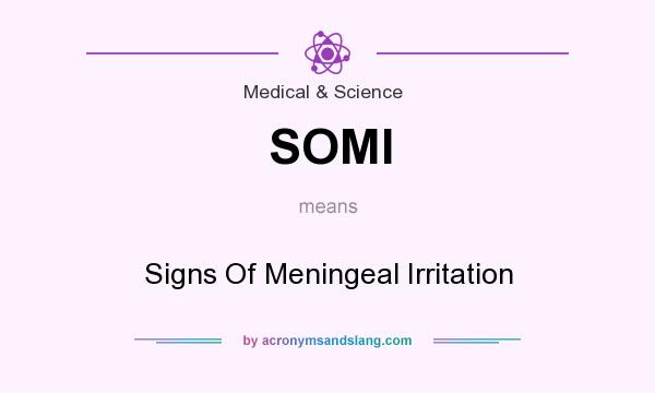 What does SOMI mean? It stands for Signs Of Meningeal Irritation