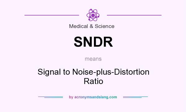 What does SNDR mean? It stands for Signal to Noise-plus-Distortion Ratio