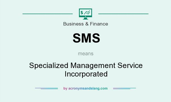 What does SMS mean? It stands for Specialized Management Service Incorporated