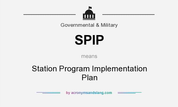 What does SPIP mean? It stands for Station Program Implementation Plan