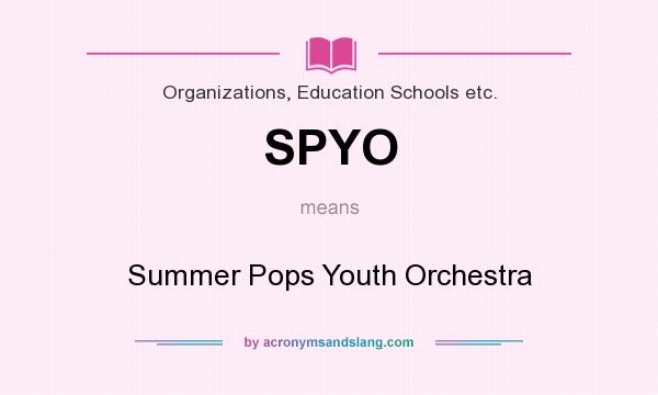 What does SPYO mean? It stands for Summer Pops Youth Orchestra