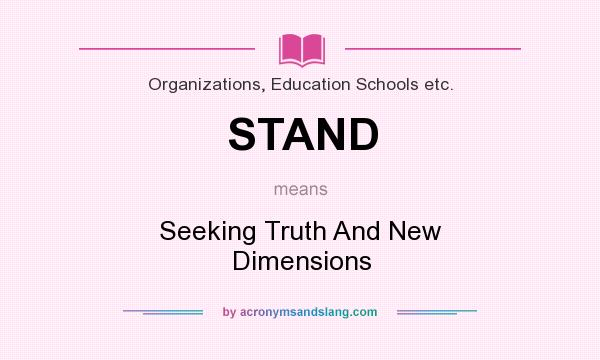 What does STAND mean? It stands for Seeking Truth And New Dimensions