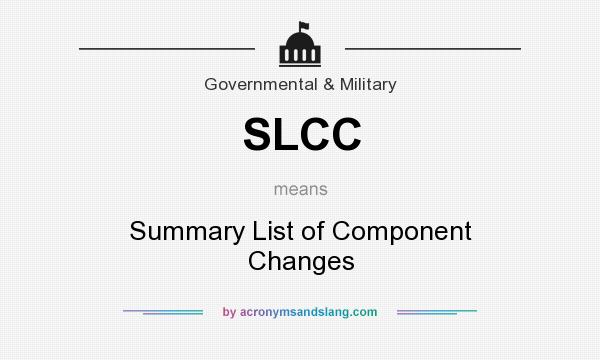 What does SLCC mean? It stands for Summary List of Component Changes
