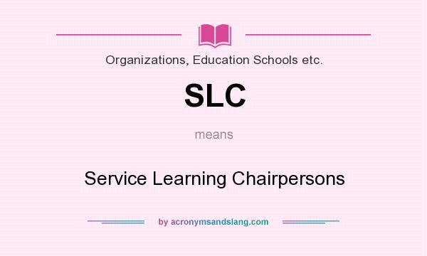 What does SLC mean? It stands for Service Learning Chairpersons