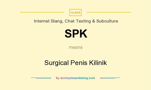 What does SPK mean? It stands for Surgical Penis Kilinik