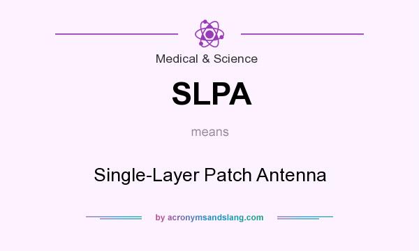 What does SLPA mean? It stands for Single-Layer Patch Antenna
