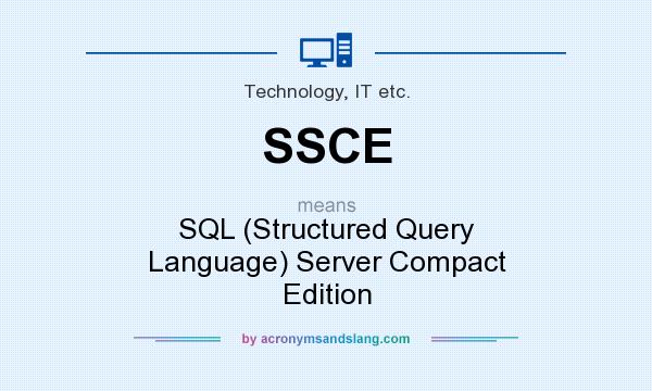 What does SSCE mean? It stands for SQL (Structured Query Language) Server Compact Edition