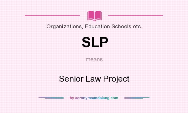 What does SLP mean? It stands for Senior Law Project